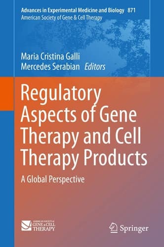 Regulatory Aspects of Gene Therapy and Cell Therapy Products A Global Perspective