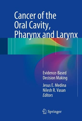 Cancer of the Oral Cavity, Pharynx and Larynx Evidence-Based Decision Making