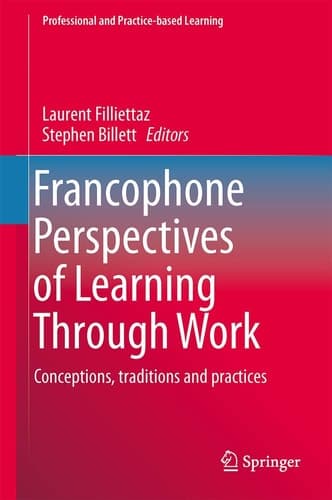 Francophone Perspectives of Learning Through Work Conceptions, Traditions and Practices