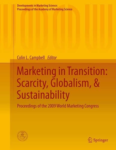 Marketing in Transition: Scarcity, Globalism, & Sustainability Proceedings of the 2009 World Marketing Congress