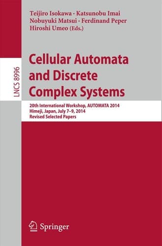 Cellular Automata and Discrete Complex Systems 20th International Workshop, AUTOMATA 2014, Himeji, Japan, July 7-9, 2014, Revised Selected Papers