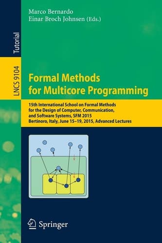 Formal Methods for Multicore Programming 15th International School on Formal Methods for the Design of Computer, Communication, and Software Systems, SFM 2015, Bertinoro, Italy, June 15-19, 2015, Advanced Lectures