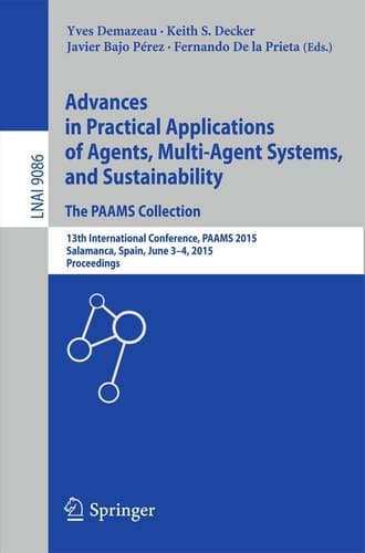 Advances in Practical Applications of Agents, Multi-Agent Systems, and Sustainability: The PAAMS Collection 13th International Conference, PAAMS 2015, Salamanca, Spain, June 3-4, 2015, Proceedings