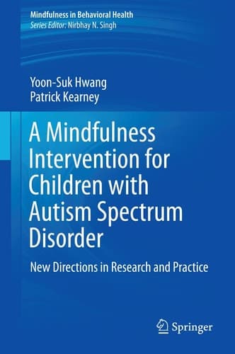 A Mindfulness Intervention for Children with Autism Spectrum Disorders New Directions in Research and Practice