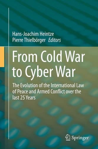 From Cold War to Cyber War The Evolution of the International Law of Peace and Armed Conflict over the last 25 Years