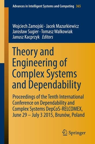 Theory and Engineering of Complex Systems and Dependability Proceedings of the Tenth International Conference on Dependability and Complex Systems DepCoS-RELCOMEX, June 29 – July 3 2015, Brunów, Poland