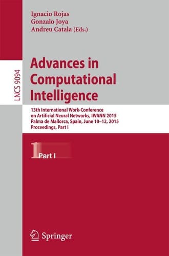 Advances in Computational Intelligence 13th International Work-Conference on Artificial Neural Networks, IWANN 2015, Palma de Mallorca, Spain, June 10-12, 2015. Proceedings, Part I