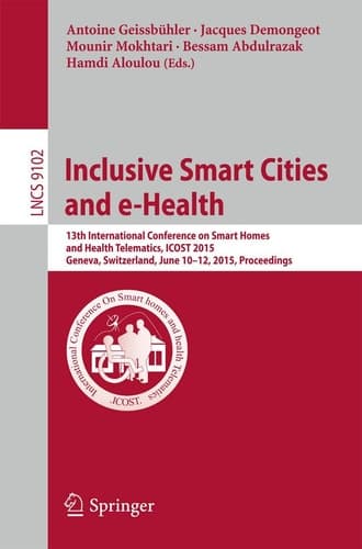 Inclusive Smart Cities and e-Health 13th International Conference on Smart Homes and Health Telematics, ICOST 2015, Geneva, Switzerland, June 10-12, 2015, Proceedings