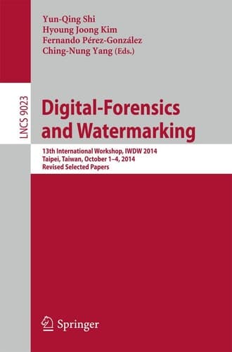 Digital-Forensics and Watermarking 13th International Workshop, IWDW 2014, Taipei, Taiwan, October 1-4, 2014. Revised Selected Papers