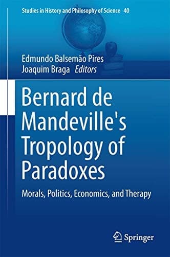 Bernard de Mandeville's Tropology of Paradoxes Morals, Politics, Economics, and Therapy
