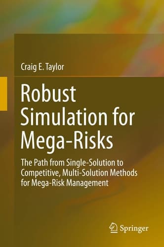 Robust Simulation for Mega-Risks The Path from Single-Solution to Competitive, Multi-Solution Methods for Mega-Risk Management