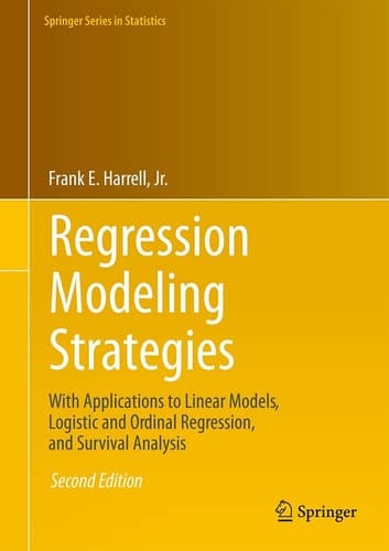 Regression Modeling Strategies With Applications to Linear Models, Logistic and Ordinal Regression, and Survival Analysis