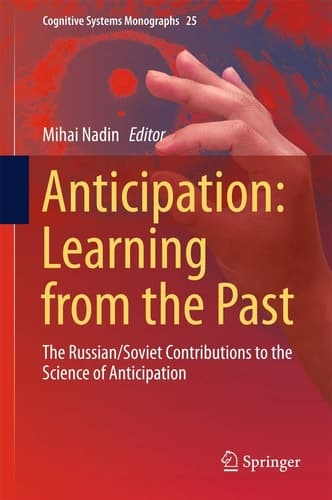 Anticipation: Learning from the Past The Russian/Soviet Contributions to the Science of Anticipation