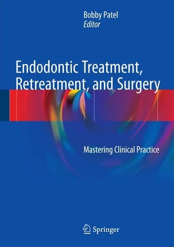 Endodontic Treatment, Retreatment, and Surgery Mastering Clinical Practice