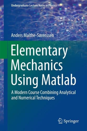 Elementary Mechanics Using Matlab A Modern Course Combining Analytical and Numerical Techniques