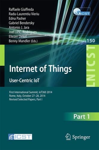 Internet of Things. User-Centric IoT First International Summit, IoT360 2014, Rome, Italy, October 27-28, 2014, Revised Selected Papers, Part I