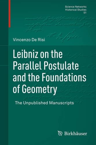 Leibniz on the Parallel Postulate and the Foundations of Geometry The Unpublished Manuscripts