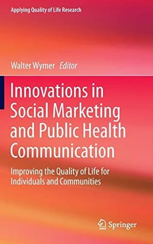 Innovations in Social Marketing and Public Health Communication Improving the Quality of Life for Individuals and Communities