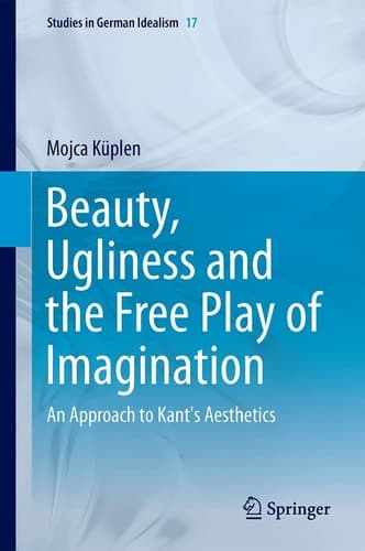 Beauty, Ugliness and the Free Play of Imagination An Approach to Kant's Aesthetics