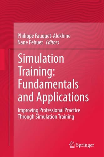 Simulation Training: Fundamentals and Applications Improving Professional Practice Through Simulation Training