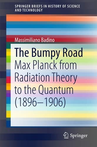 The Bumpy Road Max Planck from Radiation Theory to the Quantum (1896-1906)