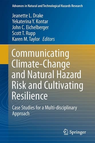 Communicating Climate-Change and Natural Hazard Risk and Cultivating Resilience Case Studies for a Multi-disciplinary Approach
