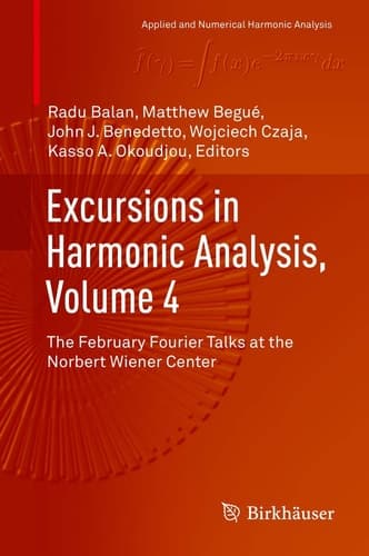 Excursions in Harmonic Analysis, Volume 4 The February Fourier Talks at the Norbert Wiener Center