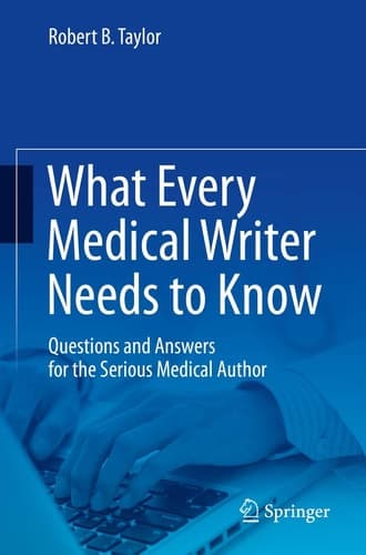 What Every Medical Writer Needs to Know Questions and Answers for the Serious Medical Author