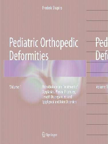 Pediatric Orthopedic Deformities, Volume 1 Pathobiology and Treatment of Dysplasias, Physeal Fractures, Length Discrepancies, and Epiphyseal and Joint Disorders
