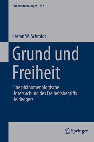 Grund und Freiheit Eine phänomenologische Untersuchung des Freiheitsbegriffs Heideggers