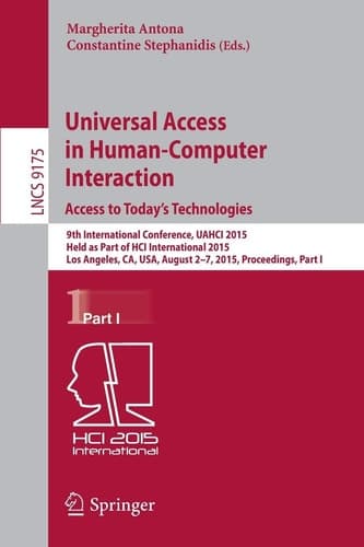 Universal Access in Human-Computer Interaction. Access to Today's Technologies 9th International Conference, UAHCI 2015, Held as Part of HCI International 2015, Los Angeles, CA, USA, August 2-7, 2015, Proceedings