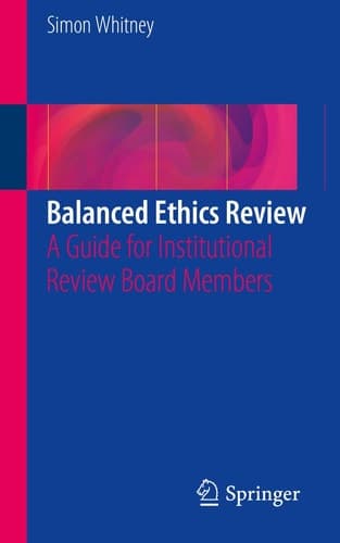 Balanced Ethics Review A Guide for Institutional Review Board Members