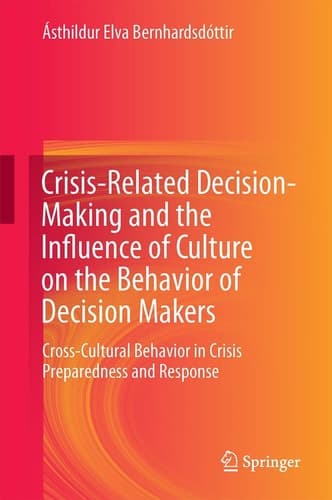 Crisis-Related Decision-Making and the Influence of Culture on the Behavior of Decision Makers Cross-Cultural Behavior in Crisis Preparedness and Response