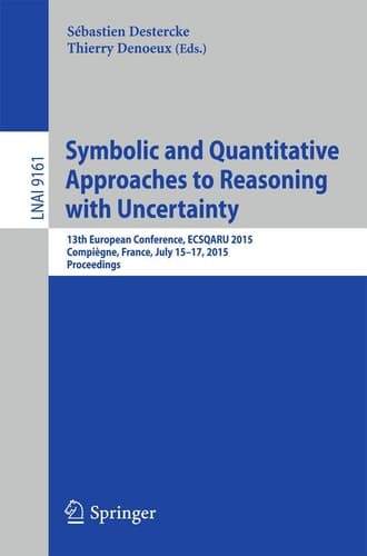 Symbolic and Quantitative Approaches to Reasoning with Uncertainty 13th European Conference, ECSQARU 2015, Compiègne, France, July 15-17, 2015. Proceedings