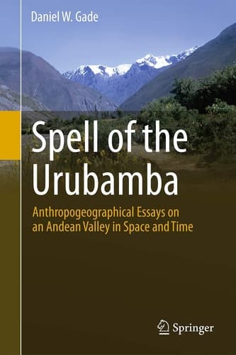 Spell of the Urubamba Anthropogeographical Essays on an Andean Valley in Space and Time