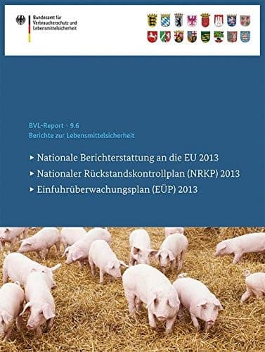 Berichte zur Lebensmittelsicherheit 2013 Nationale Berichterstattung an die EU, Nationaler Rückstandskontrollplan (NRKP), Einfuhrüberwachungsplan (EÜP)