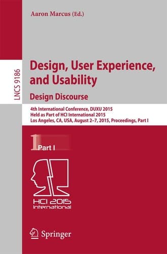 Design, User Experience, and Usability: Design Discourse 4th International Conference, DUXU 2015, Held as Part of HCI International 2015, Los Angeles, CA, USA, August 2-7, 2015, Proceedings