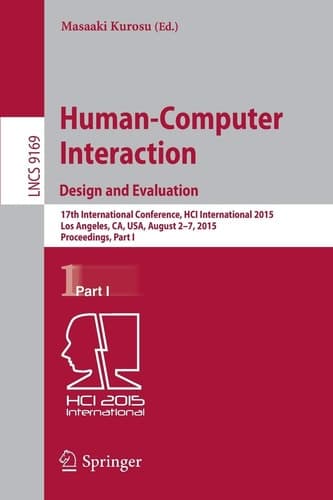 Human-Computer Interaction: Design and Evaluation 17th International Conference, HCI International 2015, Los Angeles, CA, USA, August 2–7, 2015. Proceedings, Part I
