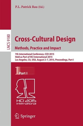 Cross-Cultural Design Methods, Practice and Impact 7th International Conference, CCD 2015, Held as Part of HCI International 2015, Los Angeles, CA, USA, August 2-7, 2015, Proceedings, Part I