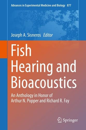 Fish Hearing and Bioacoustics An Anthology in Honor of Arthur N. Popper and Richard R. Fay