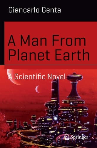 A Man From Planet Earth A Scientific Novel