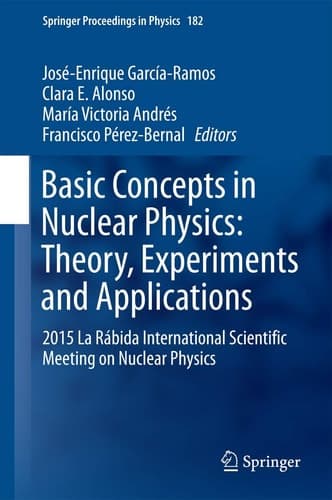 Basic Concepts in Nuclear Physics: Theory, Experiments and Applications 2015 La Rábida International Scientific Meeting on Nuclear Physics