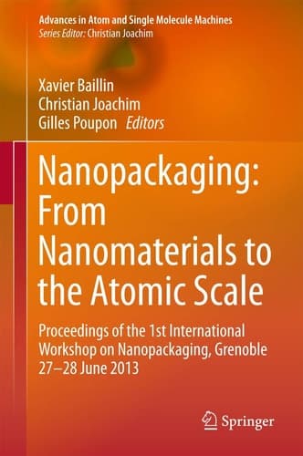 Nanopackaging: From Nanomaterials to the Atomic Scale Proceedings of the 1st International Workshop on Nanopackaging, Grenoble 27-28 June 2013