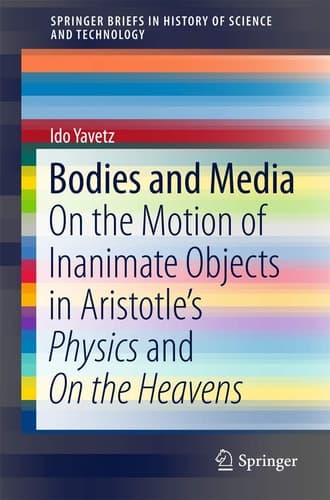 Bodies and Media On the Motion of Inanimate Objects in Aristotle’s Physics and On the Heavens