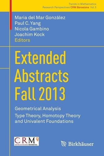 Extended Abstracts Fall 2013 Geometrical Analysis; Type Theory, Homotopy Theory and Univalent Foundations