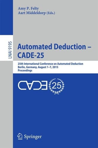 Automated Deduction - CADE-25 25th International Conference on Automated Deduction, Berlin, Germany, August 1-7, 2015, Proceedings