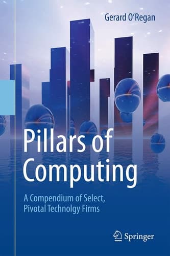 Pillars of Computing A Compendium of Select, Pivotal Technology Firms