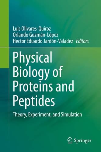 Physical Biology of Proteins and Peptides Theory, Experiment, and Simulation