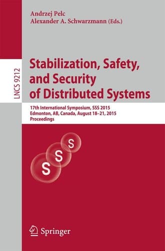 Stabilization, Safety, and Security of Distributed Systems 17th International Symposium, SSS 2015, Edmonton, AB, Canada, August 18-21, 2015, Proceedings