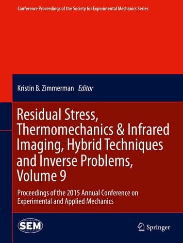Residual Stress, Thermomechanics & Infrared Imaging, Hybrid Techniques and Inverse Problems, Volume 9 Proceedings of the 2015 Annual Conference on Experimental and Applied Mechanics